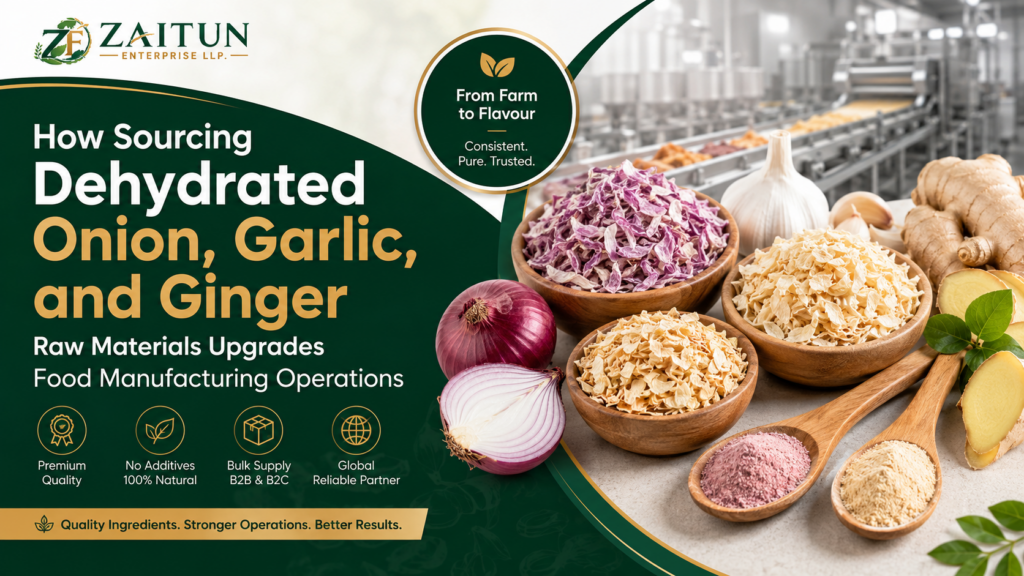 How Sourcing Dehydrated Onion, Garlic, and Ginger Raw Materials Upgrades Food Manufacturing Operations